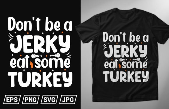 Don’t Be a Jerky, Eat Some Turkey T-Shirt: A Creative and Practical Design for Every Occasion
