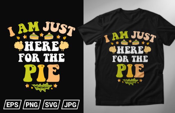 I Am Just Here for the Pie T Shirt