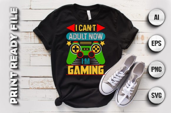 I Can’t Adult Now I’m Gaming: A T-Shirt Design for the Modern Gamer