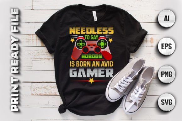 Needless to Say, Gamer T-shirt Design: A Must-Have for Every Gaming Enthusiast